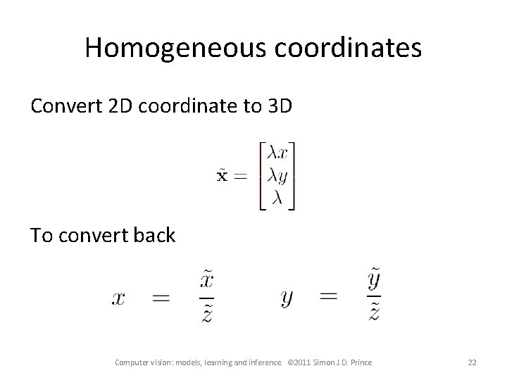 Homogeneous coordinates Convert 2 D coordinate to 3 D To convert back Computer vision: Homogeneous coordinates Convert 2 D coordinate to 3 D To convert back Computer vision: