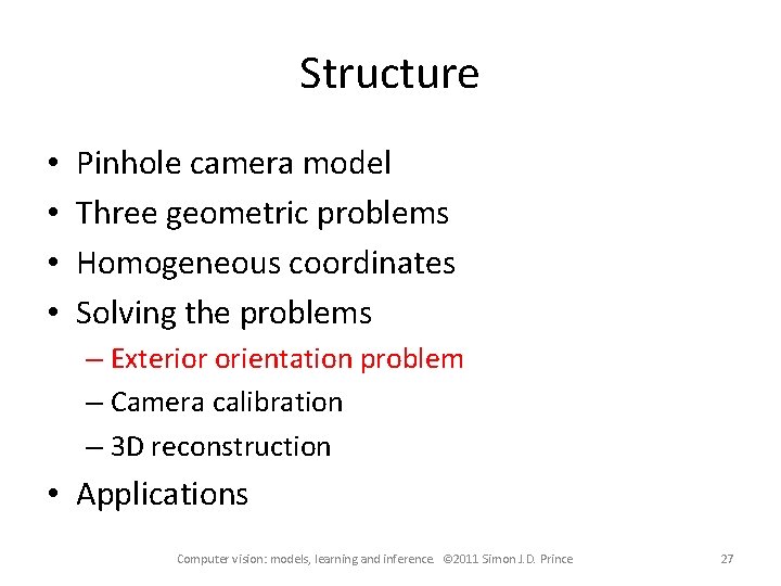 Structure • • Pinhole camera model Three geometric problems Homogeneous coordinates Solving the problems Structure • • Pinhole camera model Three geometric problems Homogeneous coordinates Solving the problems