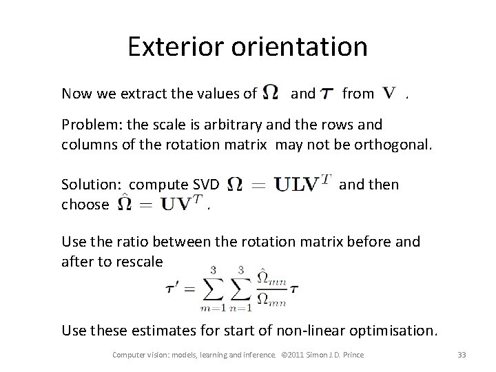 Exterior orientation Now we extract the values of and from . Problem: the scale Exterior orientation Now we extract the values of and from . Problem: the scale