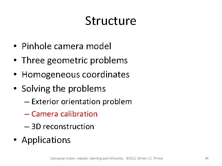 Structure • • Pinhole camera model Three geometric problems Homogeneous coordinates Solving the problems Structure • • Pinhole camera model Three geometric problems Homogeneous coordinates Solving the problems