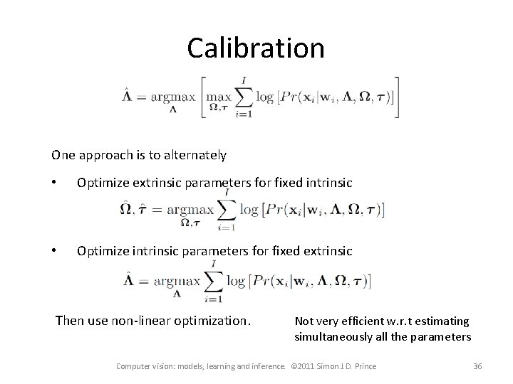 Calibration One approach is to alternately • Optimize extrinsic parameters for fixed intrinsic • Calibration One approach is to alternately • Optimize extrinsic parameters for fixed intrinsic •