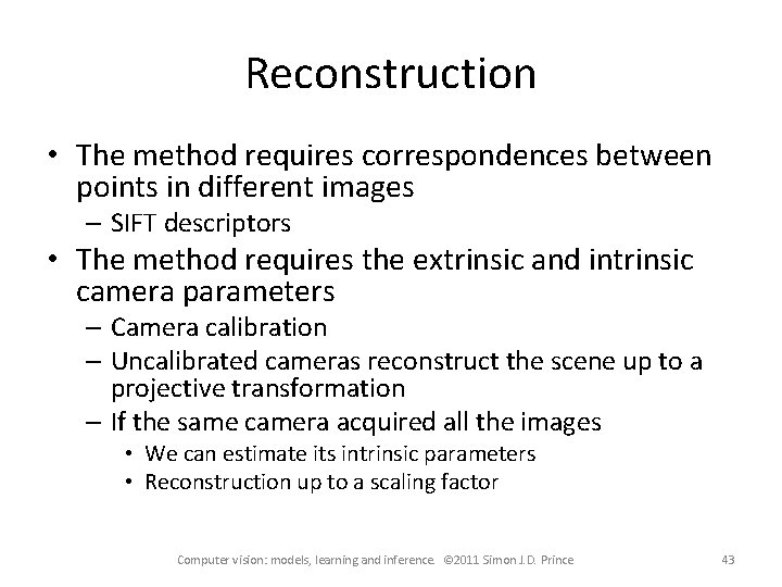 Reconstruction • The method requires correspondences between points in different images – SIFT descriptors Reconstruction • The method requires correspondences between points in different images – SIFT descriptors