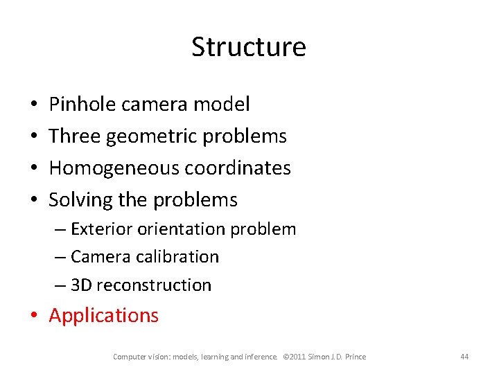 Structure • • Pinhole camera model Three geometric problems Homogeneous coordinates Solving the problems Structure • • Pinhole camera model Three geometric problems Homogeneous coordinates Solving the problems