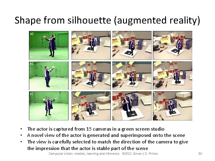 Shape from silhouette (augmented reality) • The actor is captured from 15 cameras in Shape from silhouette (augmented reality) • The actor is captured from 15 cameras in