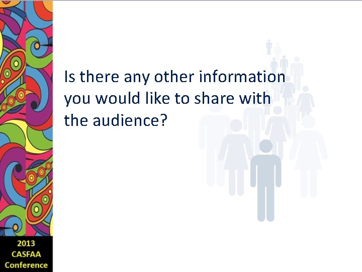 Is there any other information you would like to share with the audience? 