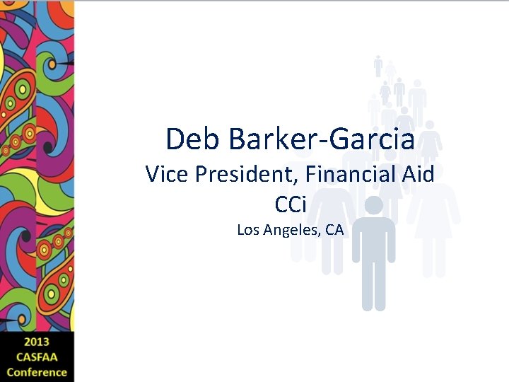 Deb Barker-Garcia Vice President, Financial Aid CCi Los Angeles, CA 