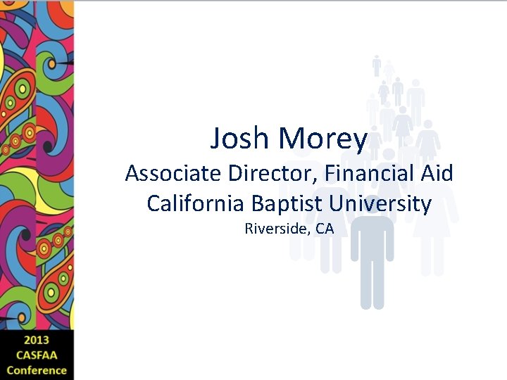 Josh Morey Associate Director, Financial Aid California Baptist University Riverside, CA 