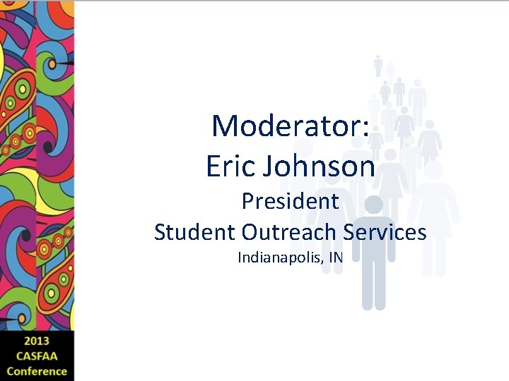 Moderator: Eric Johnson President Student Outreach Services Indianapolis, IN 