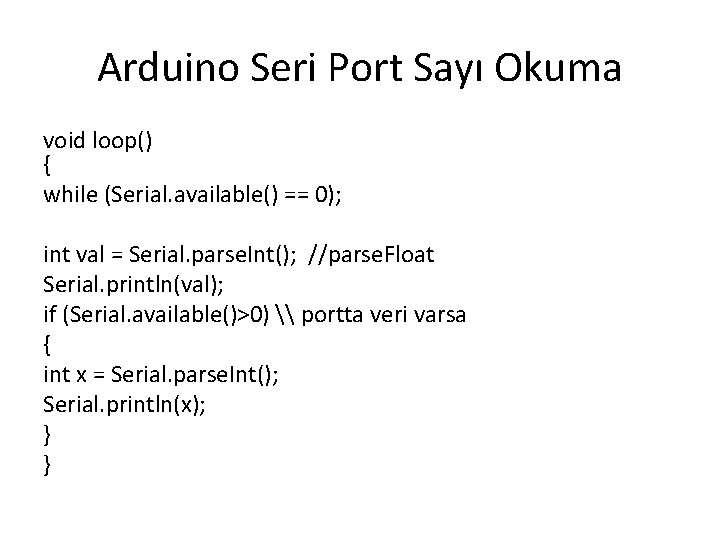 Arduino Seri Port Sayı Okuma void loop() { while (Serial. available() == 0); int