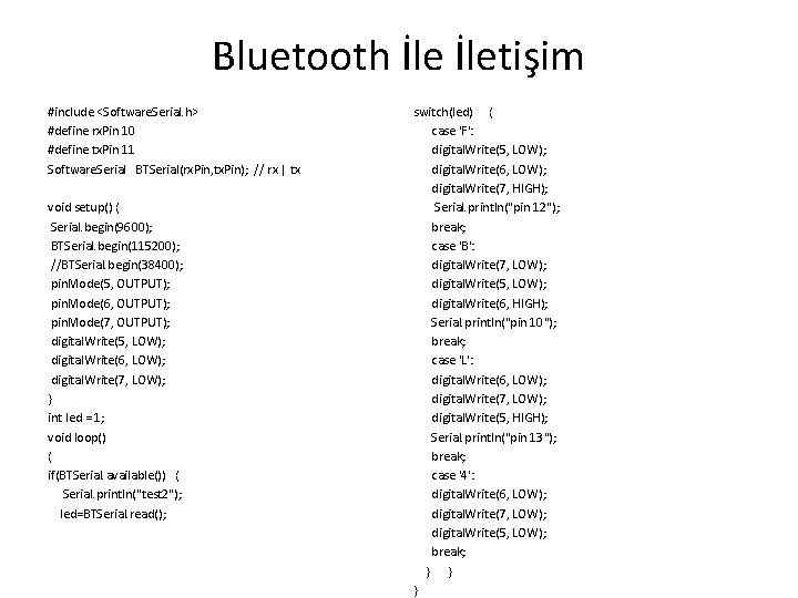 Bluetooth İletişim #include <Software. Serial. h> #define rx. Pin 10 #define tx. Pin 11