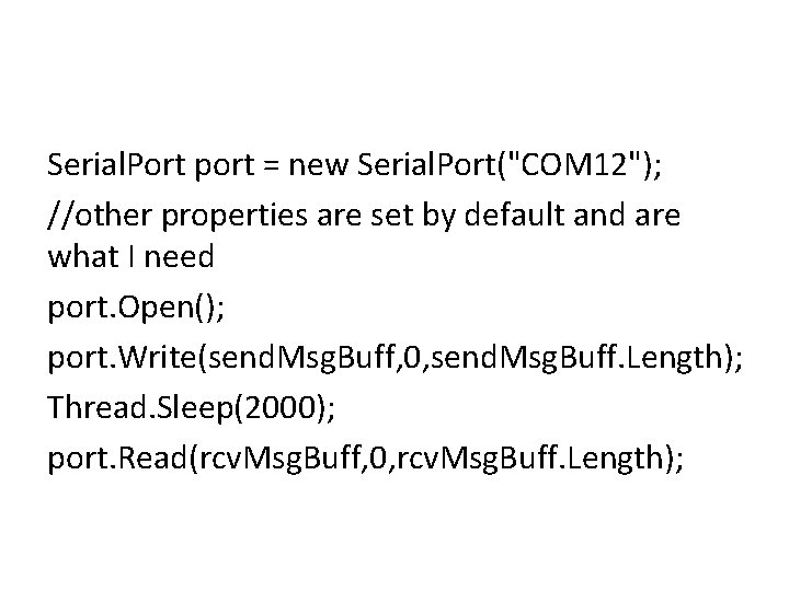Serial. Port port = new Serial. Port("COM 12"); //other properties are set by default