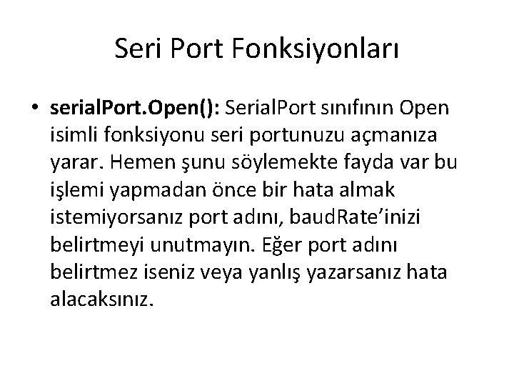 Seri Port Fonksiyonları • serial. Port. Open(): Serial. Port sınıfının Open isimli fonksiyonu seri