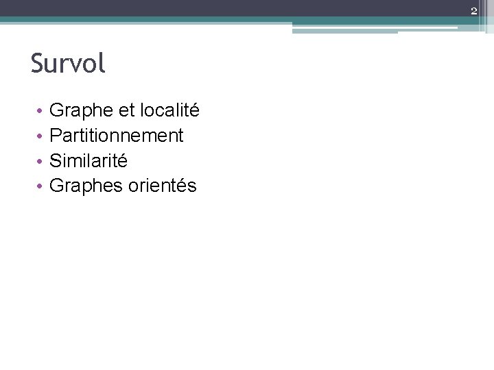 2 Survol • • Graphe et localité Partitionnement Similarité Graphes orientés 