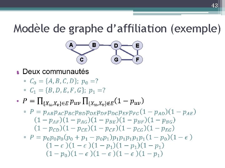 43 Modèle de graphe d’affiliation (exemple) A B C • D E G F