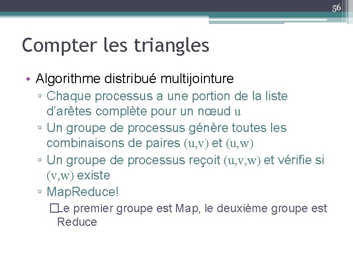 56 Compter les triangles • Algorithme distribué multijointure ▫ Chaque processus a une portion