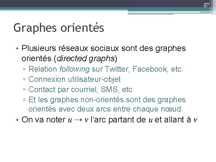 57 Graphes orientés • Plusieurs réseaux sociaux sont des graphes orientés (directed graphs) ▫