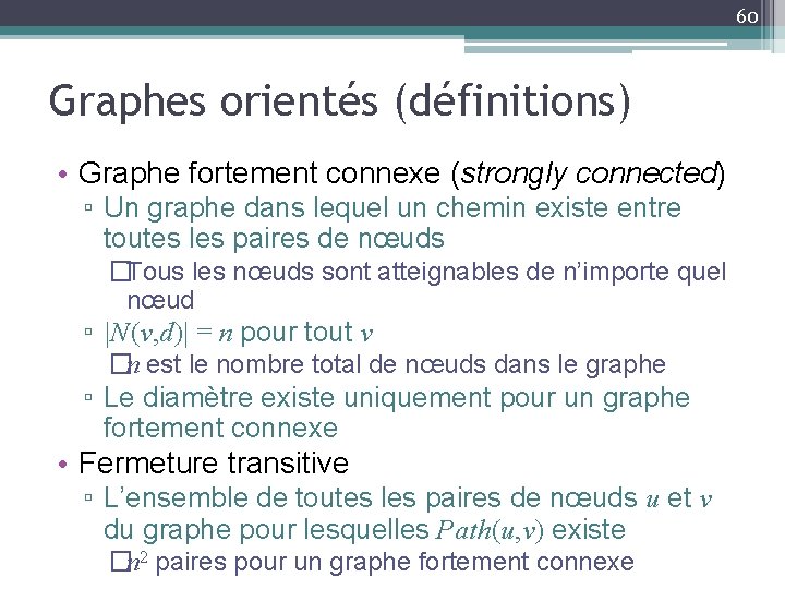 60 Graphes orientés (définitions) • Graphe fortement connexe (strongly connected) ▫ Un graphe dans