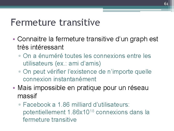 61 Fermeture transitive • Connaitre la fermeture transitive d’un graph est très intéressant ▫