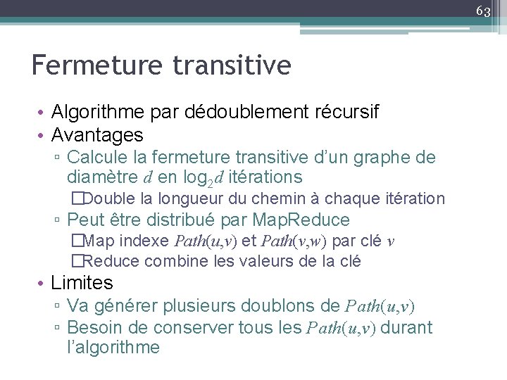 63 Fermeture transitive • Algorithme par dédoublement récursif • Avantages ▫ Calcule la fermeture