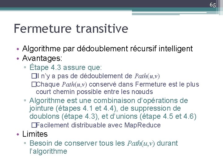 65 Fermeture transitive • Algorithme par dédoublement récursif intelligent • Avantages: ▫ Étape 4.