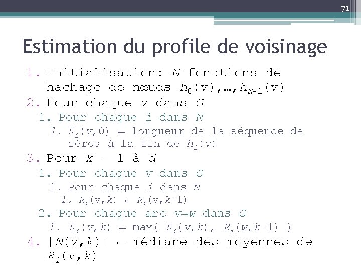 71 Estimation du profile de voisinage 1. Initialisation: N fonctions de hachage de nœuds