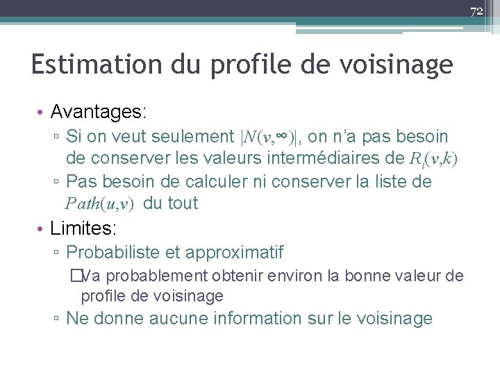 72 Estimation du profile de voisinage • Avantages: ▫ Si on veut seulement |N(v,