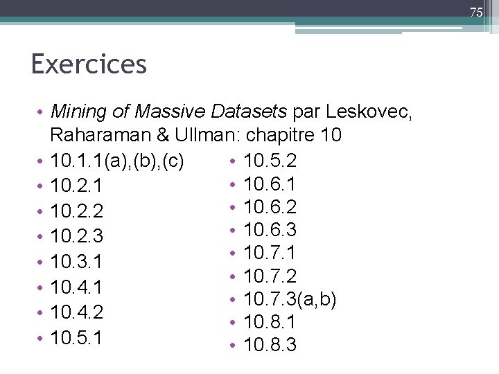 75 Exercices • Mining of Massive Datasets par Leskovec, Raharaman & Ullman: chapitre 10