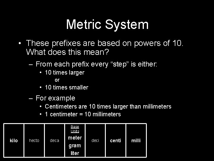 Metric System • These prefixes are based on powers of 10. What does this