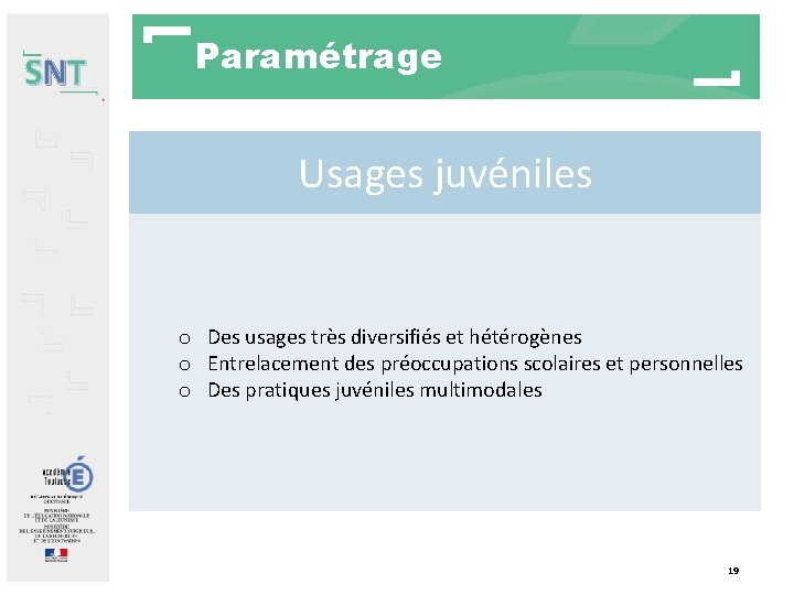 SNT Paramétrage Usages juvéniles o Des usages très diversifiés et hétérogènes o Entrelacement des