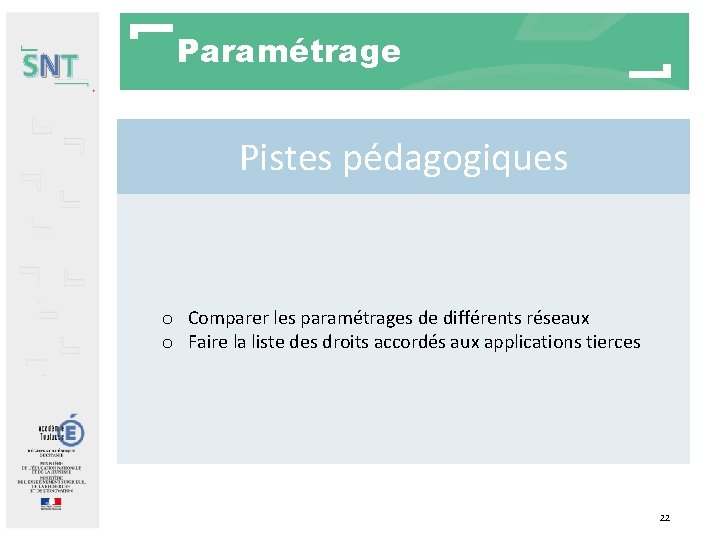 SNT Paramétrage Pistes pédagogiques o Comparer les paramétrages de différents réseaux o Faire la SNT Paramétrage Pistes pédagogiques o Comparer les paramétrages de différents réseaux o Faire la