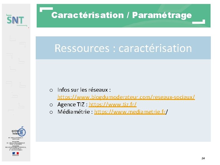 SNT Caractérisation / Paramétrage Ressources : caractérisation o Infos sur les réseaux : https: