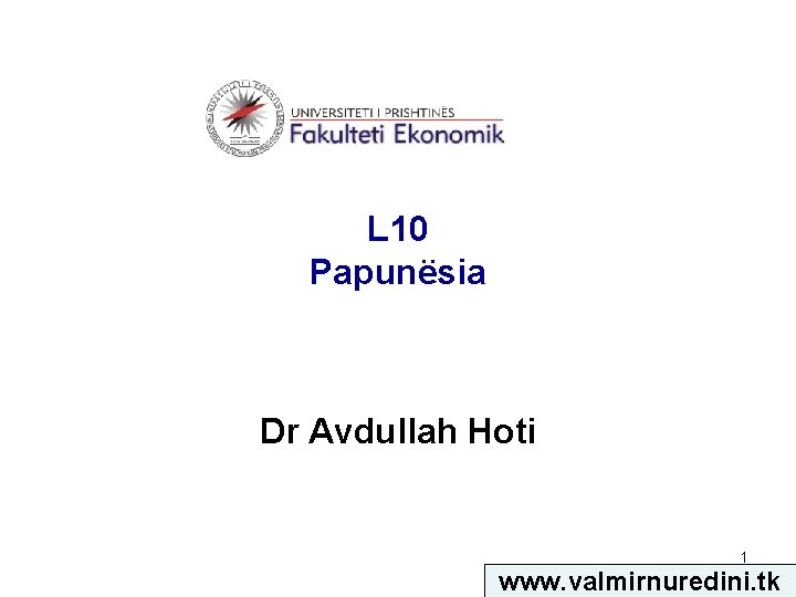 L 10 Papunësia Dr Avdullah Hoti 1 www. valmirnuredini. tk 