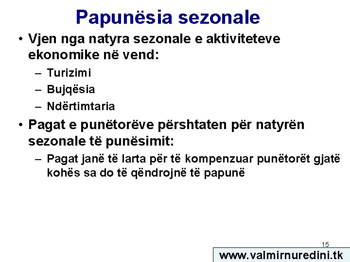 Papunësia sezonale • Vjen nga natyra sezonale e aktiviteteve ekonomike në vend: – Turizimi