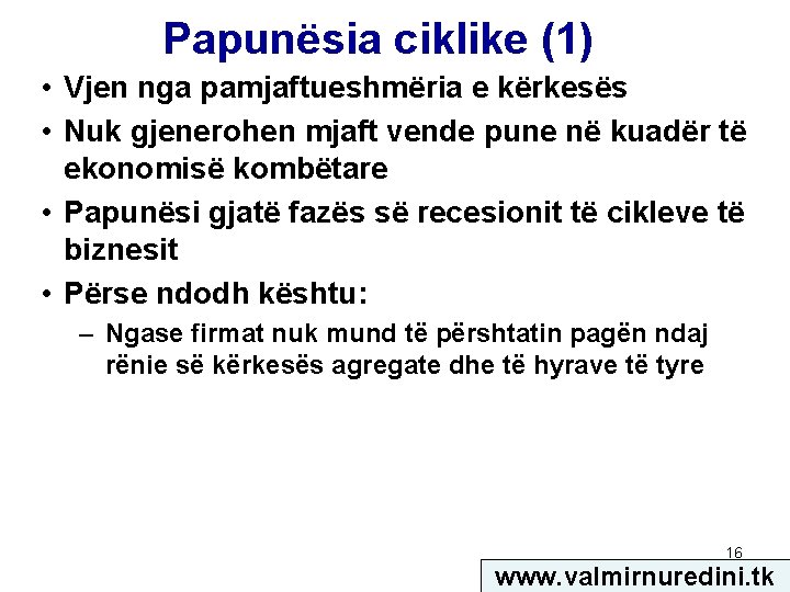 Papunësia ciklike (1) • Vjen nga pamjaftueshmëria e kërkesës • Nuk gjenerohen mjaft vende