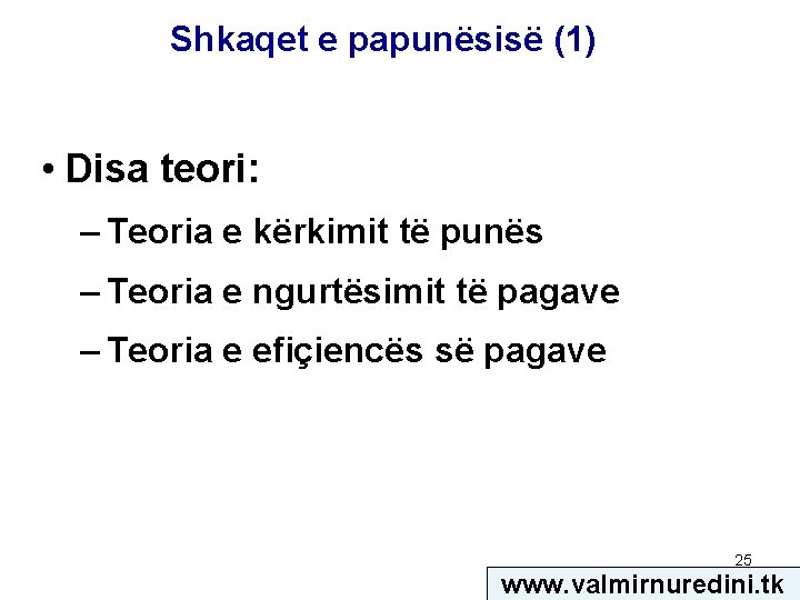 Shkaqet e papunësisë (1) • Disa teori: – Teoria e kërkimit të punës –