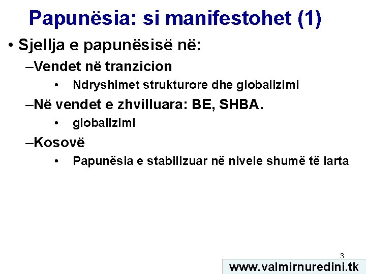 Papunësia: si manifestohet (1) • Sjellja e papunësisë në: –Vendet në tranzicion • Ndryshimet