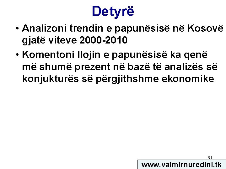 Detyrë • Analizoni trendin e papunësisë në Kosovë gjatë viteve 2000 -2010 • Komentoni