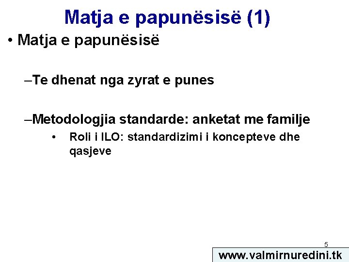 Matja e papunësisë (1) • Matja e papunësisë –Te dhenat nga zyrat e punes