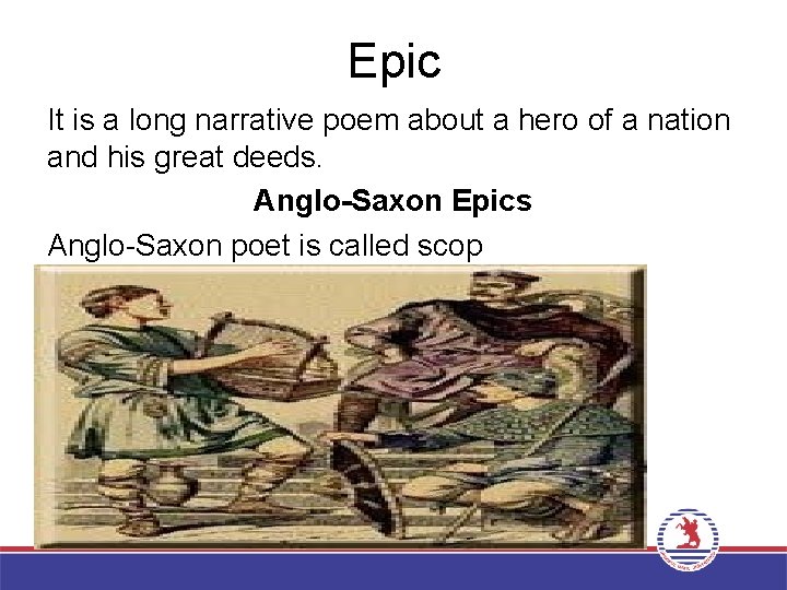 Epic It is a long narrative poem about a hero of a nation and