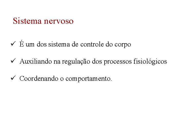 Sistema nervoso ü É um dos sistema de controle do corpo ü Auxiliando na