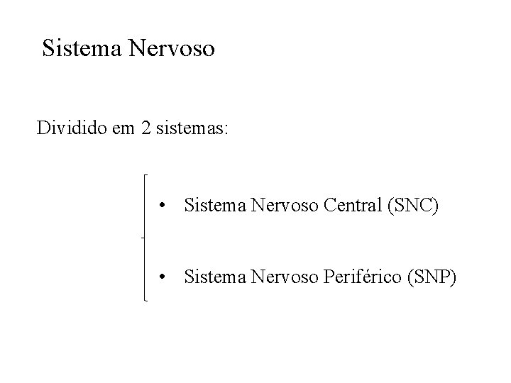 Sistema Nervoso Dividido em 2 sistemas: • Sistema Nervoso Central (SNC) • Sistema Nervoso