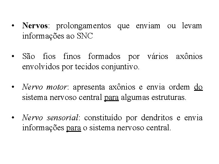  • Nervos: prolongamentos que enviam ou levam informações ao SNC • São fios