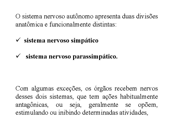 O sistema nervoso autônomo apresenta duas divisões anatômica e funcionalmente distintas: ü sistema nervoso