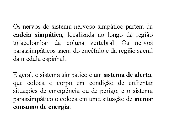 Os nervos do sistema nervoso simpático partem da cadeia simpática, localizada ao longo da