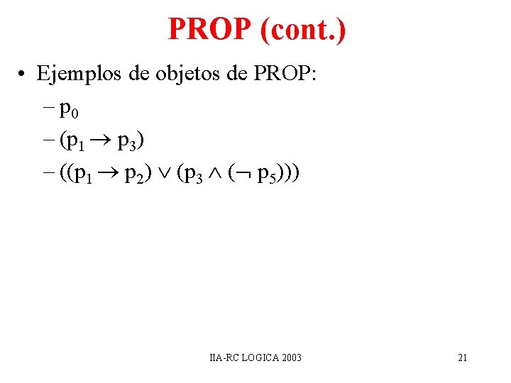 PROP (cont. ) • Ejemplos de objetos de PROP: – p 0 – (p PROP (cont. ) • Ejemplos de objetos de PROP: – p 0 – (p