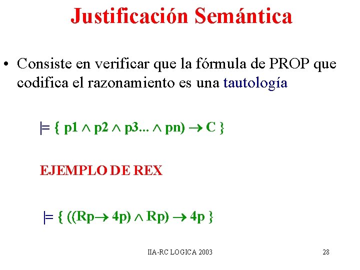 Justificación Semántica • Consiste en verificar que la fórmula de PROP que codifica el Justificación Semántica • Consiste en verificar que la fórmula de PROP que codifica el