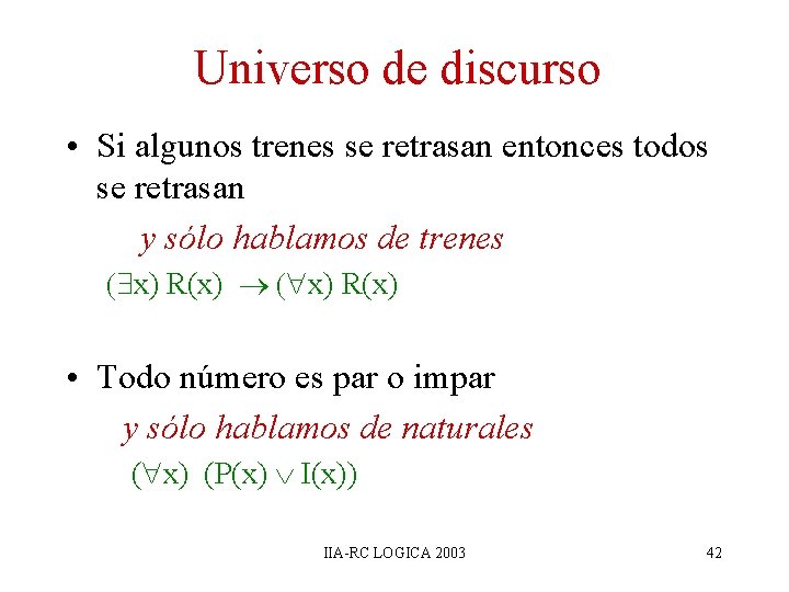 Universo de discurso • Si algunos trenes se retrasan entonces todos se retrasan y Universo de discurso • Si algunos trenes se retrasan entonces todos se retrasan y