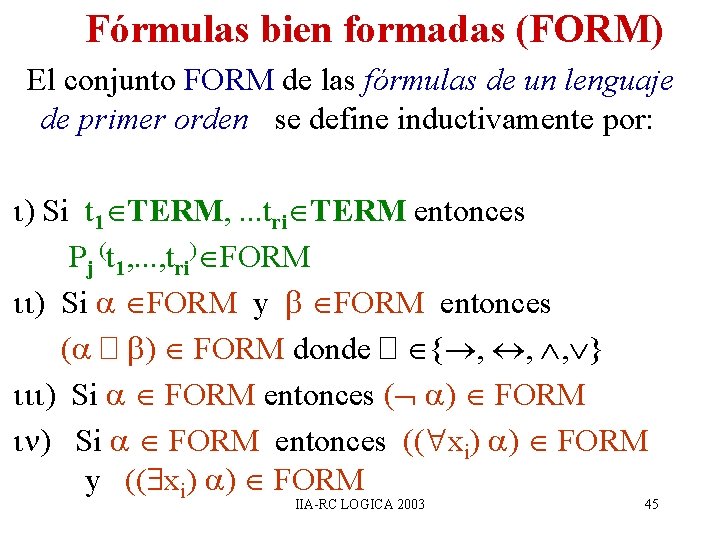 Fórmulas bien formadas (FORM) El conjunto FORM de las fórmulas de un lenguaje de Fórmulas bien formadas (FORM) El conjunto FORM de las fórmulas de un lenguaje de