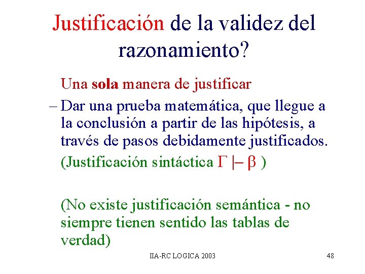 Justificación de la validez del razonamiento? Una sola manera de justificar – Dar una Justificación de la validez del razonamiento? Una sola manera de justificar – Dar una