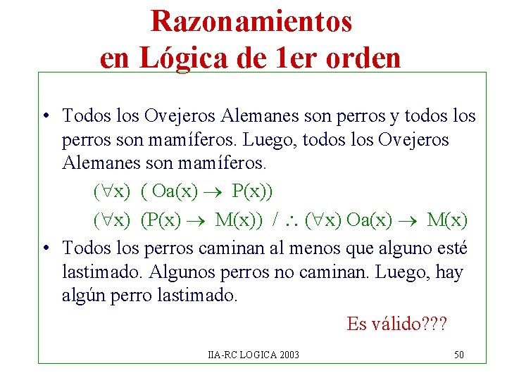 Razonamientos en Lógica de 1 er orden • Todos los Ovejeros Alemanes son perros Razonamientos en Lógica de 1 er orden • Todos los Ovejeros Alemanes son perros